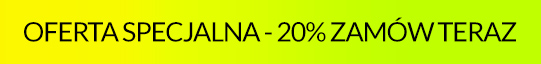 OFERTA SPECJALNA - 20% ZAMÓW TERAZ